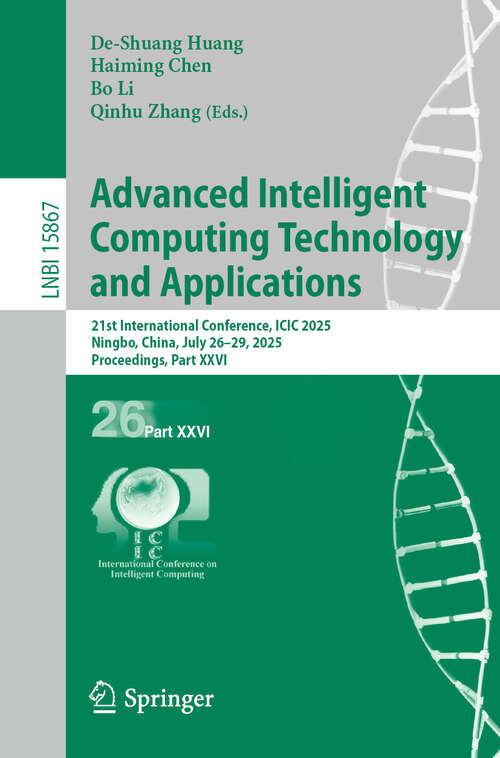 Book cover of Advanced Intelligent Computing Technology and Applications: 21st International Conference, ICIC 2025, Ningbo, China, July 26–29, 2025, Proceedings, Part XXVI (Lecture Notes in Computer Science #15867)