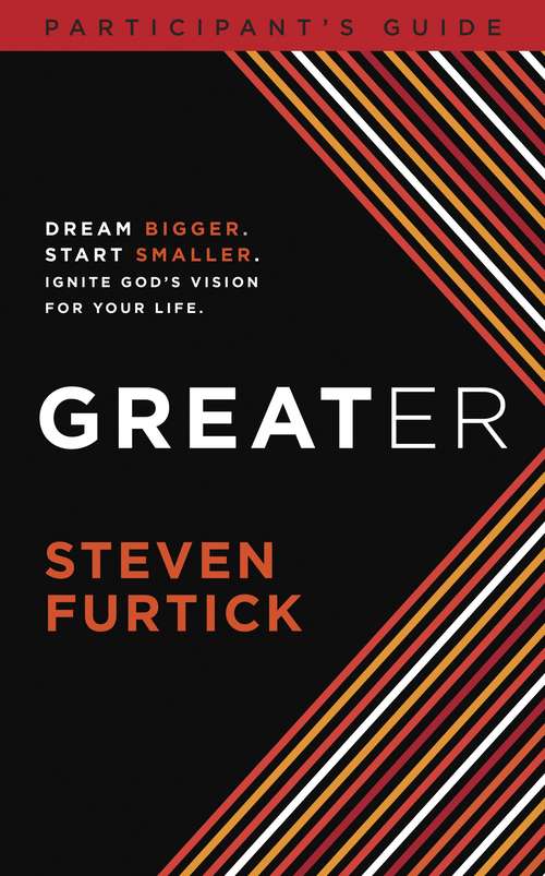 Book cover of Greater DVD Participant's Guide: Dream Bigger. Start Smaller. Ignite God's Vision For Your Life