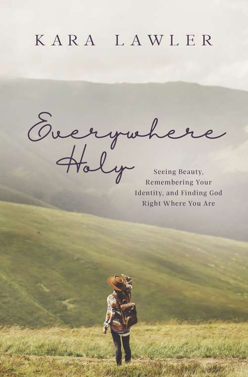 Book cover of Everywhere Holy: Seeing Beauty, Remembering Your Identity, and Finding God Right Where You Are