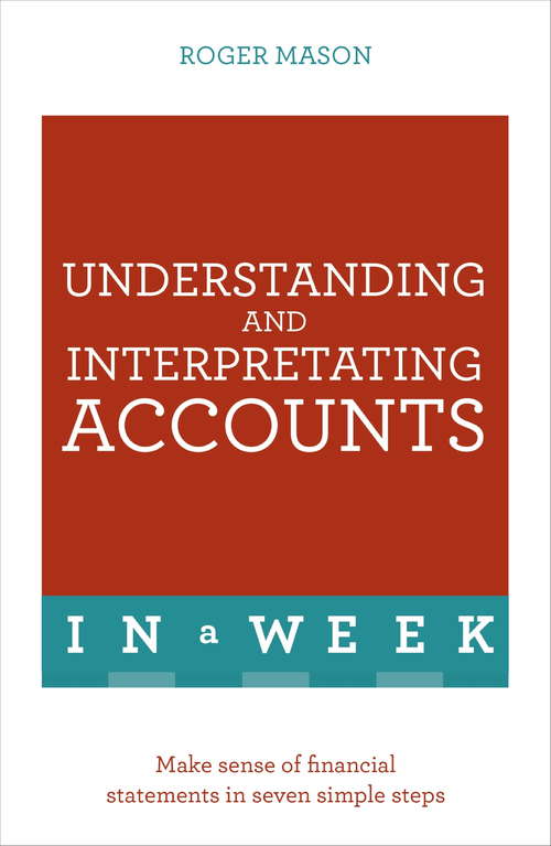 Understanding And Interpreting Accounts In A Week: Make Sense Of Financial Statements In Seven Simple Steps (TYW)