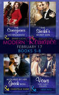 Modern Romance February Books 5-8: The Consequence Of His Vengeance / The Sheikh's Secret Son (secret Heirs Of Billionaires, Book 6) / Acquired By Her Greek Boss / Vows They Can't Escape (Mills And Boon E-book Collections)