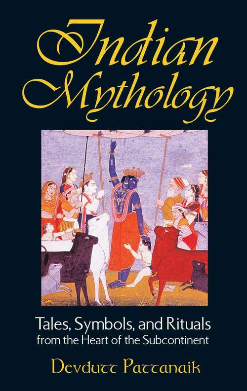 Book cover of Indian Mythology: Tales, Symbols, and Rituals from the Heart of the Subcontinent