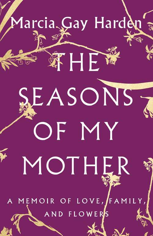 Book cover of The Seasons of My Mother: A Memoir of Love, Family, and Flowers