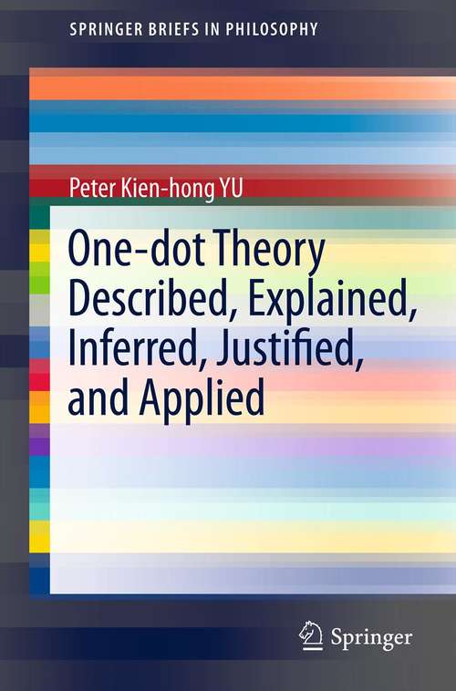 One-dot Theory Described, Explained, Inferred, Justified, and Applied