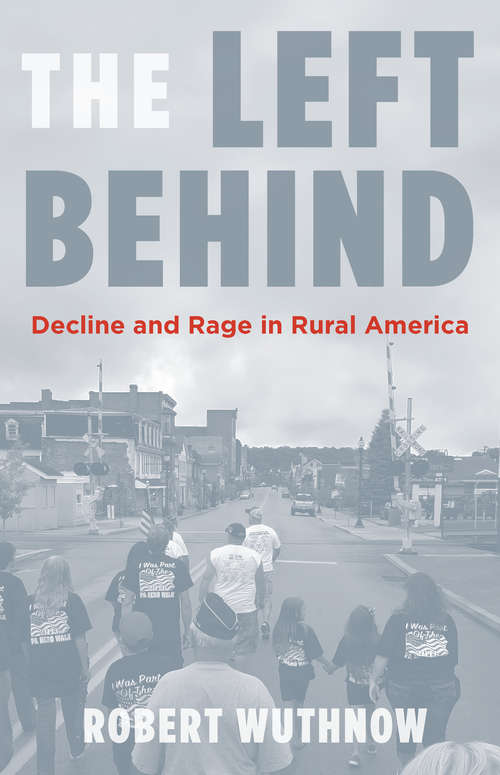 The Left Behind: Decline and Rage in Rural America