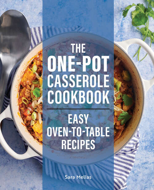 Book cover of The One-Pot Casserole Cookbook: Easy Oven-to-Table Recipes