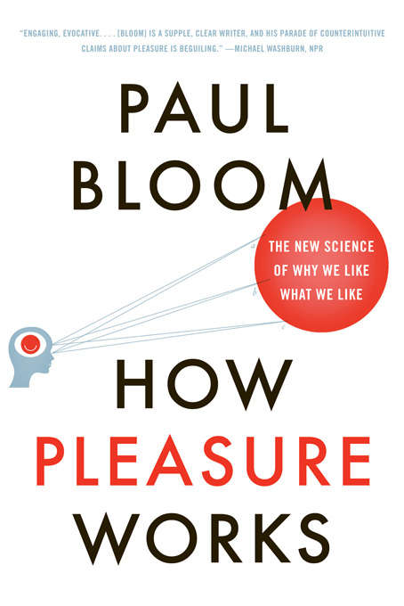 Book cover of How Pleasure Works: The New Science of Why We Like What We Like