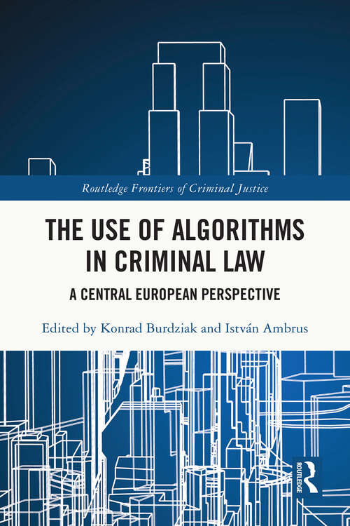 Book cover of The Use of Algorithms in Criminal Law: A Central European Perspective (1) (Routledge Frontiers of Criminal Justice)
