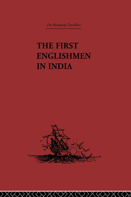 Book cover of The First Englishmen in India: Letters and Narratives of Sundry Elizabethans written by themselves