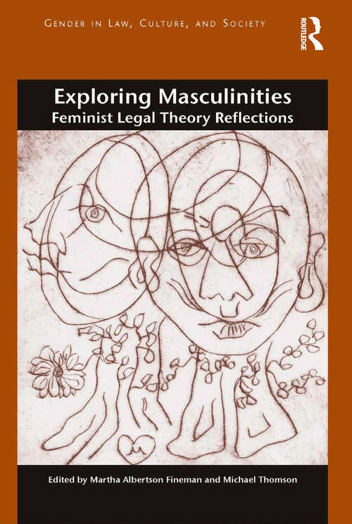 Exploring Masculinities: Feminist Legal Theory Reflections (Gender in Law, Culture, and Society)