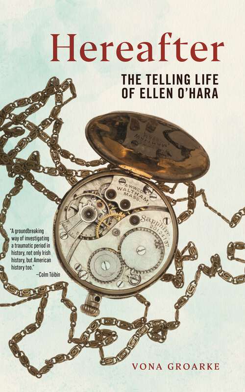 Book cover of Hereafter: The Telling Life of Ellen O'Hara (The Glucksman Irish Diaspora Series #6)