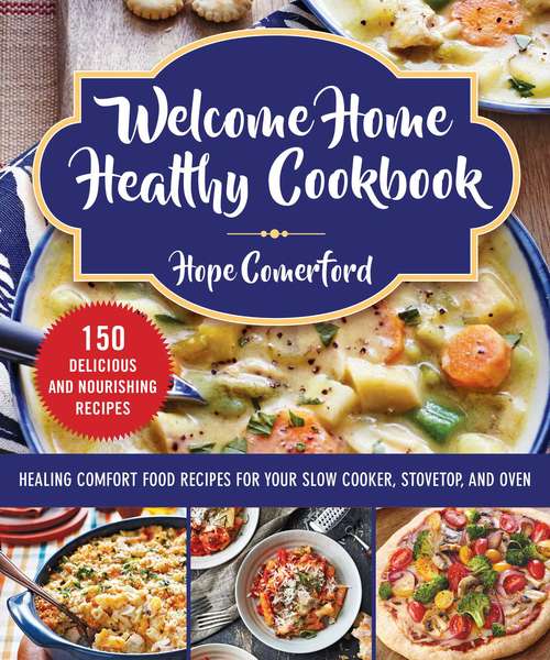 Book cover of Welcome Home Healthy Cookbook: Healing Comfort Food Recipes for Your Slow Cooker, Stovetop, and Oven (Welcome Home)
