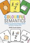 Colourful Semantics: A Resource for Developing Children’s Spoken and Written Language Skills