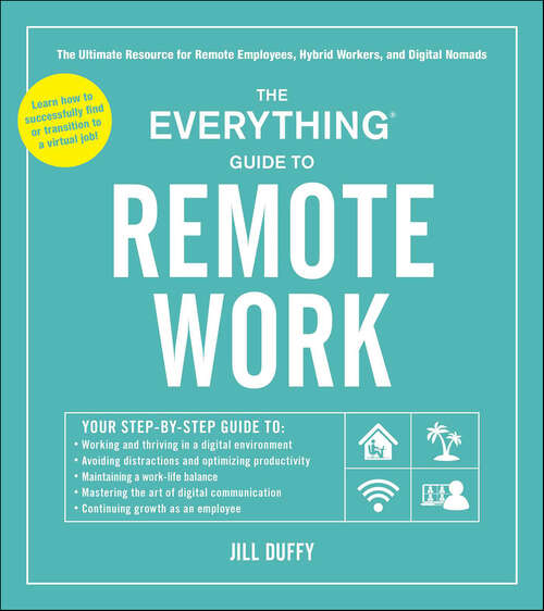 Book cover of The Everything Guide to Remote Work: The Ultimate Resource for Remote Employees, Hybrid Workers, and Digital Nomads (The Everything Books)