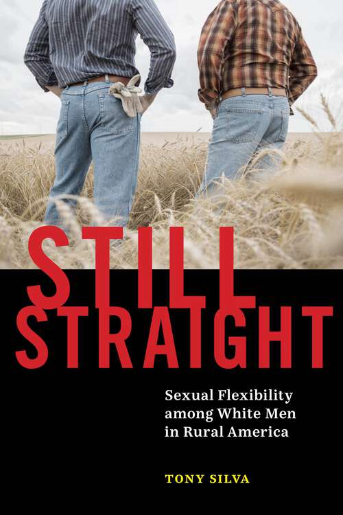Book cover of Still Straight: Sexual Flexibility among White Men in Rural America