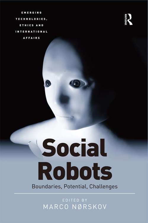 Book cover of Social Robots: Boundaries, Potential, Challenges (Emerging Technologies, Ethics and International Affairs)