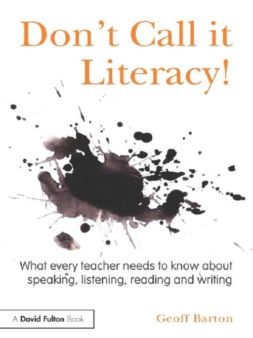 Book cover of Don't Call it Literacy!: What every teacher needs to know about speaking, listening, reading and writing