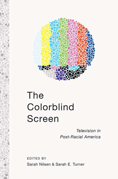The Colorblind Screen: Television in Post-Racial America
