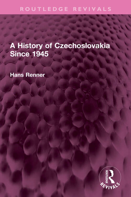 Book cover of A History of Czechoslovakia Since 1945 (Routledge Revivals)