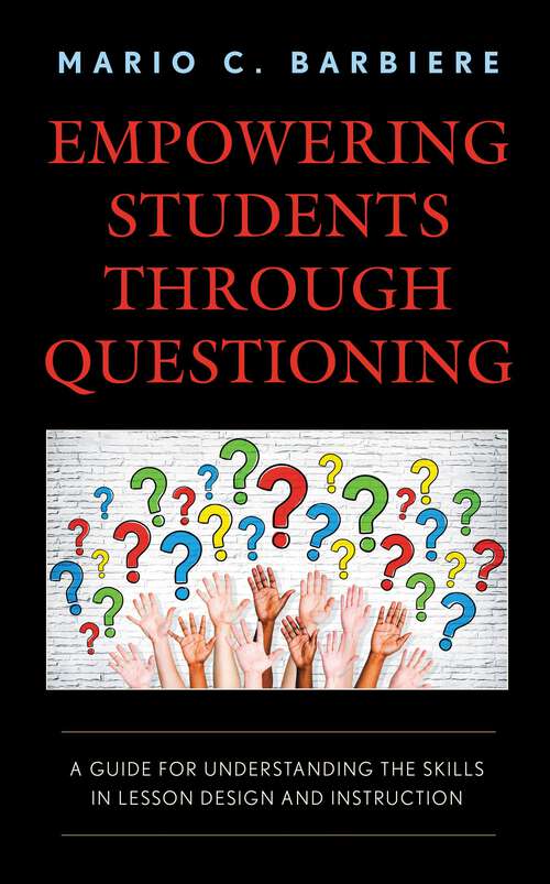 Book cover of Empowering Students Through Questioning: A Guide for Understanding the Skills in Lesson Design and Instruction