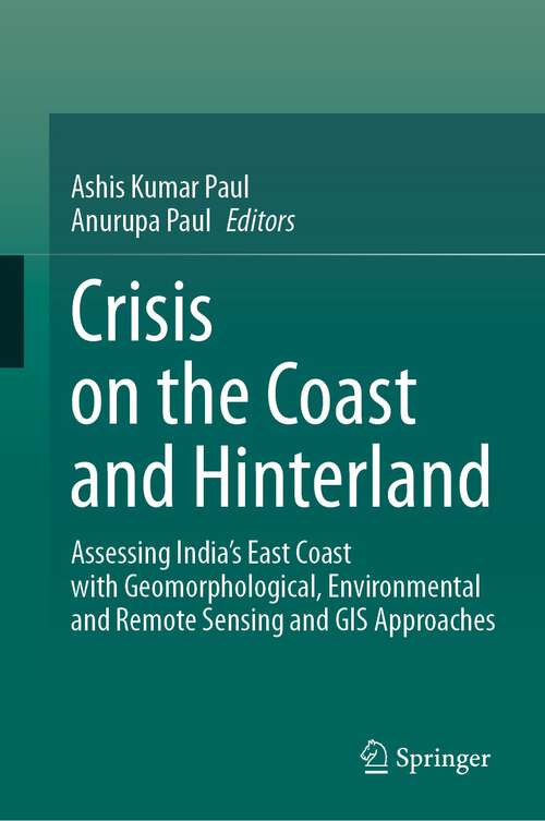 Book cover of Crisis on the Coast and Hinterland: Assessing India’s East Coast with Geomorphological, Environmental and Remote Sensing and GIS Approaches (1st ed. 2023)