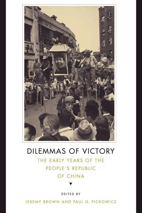 Dilemmas of Victory: The Early Years of the People's Republic of China