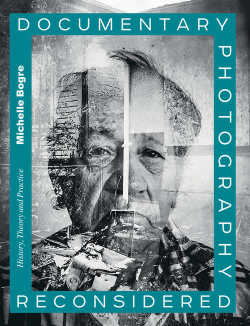 Book cover of Documentary Photography Reconsidered: History, Theory and Practice