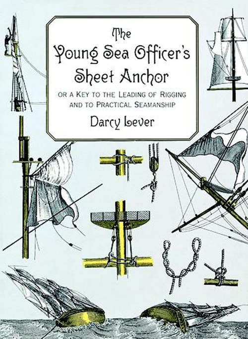 Book cover of The Young Sea Officer's Sheet Anchor: Or a Key to the Leading of Rigging and to Practical Seamanship