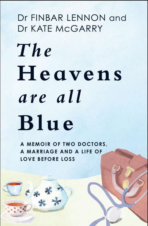 Book cover of The Heavens Are All Blue: A memoir of two doctors, a marriage and a life of love before loss