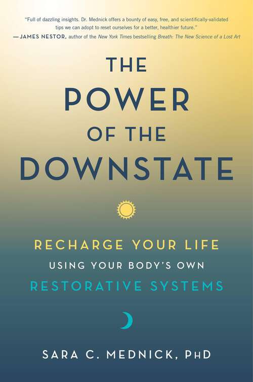 Book cover of The Power of the Downstate: Recharge Your Life Using Your Body's Own Restorative Systems