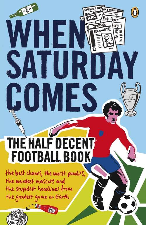 Book cover of When Saturday Comes: The Half Decent Football Book