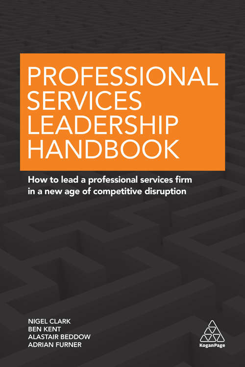 Professional Services Leadership Handbook: How to Lead a Professional Services Firm in a New Age of Competitive Disruption