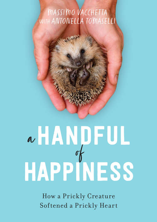 Book cover of A Handful of Happiness: How a Prickly Creature Softened a Prickly Heart