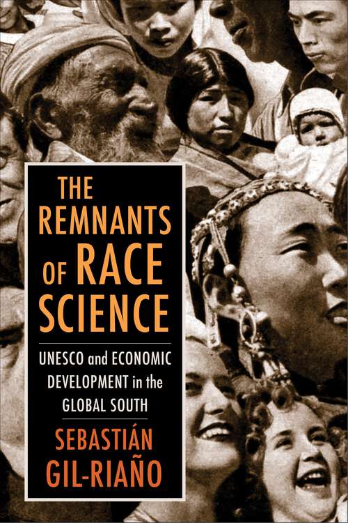 Book cover of The Remnants of Race Science: UNESCO and Economic Development in the Global South (Race, Inequality, and Health #7)