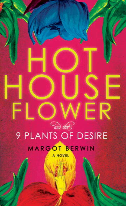 Book cover of Hothouse Flower and the Nine Plants of Desire: A Novel