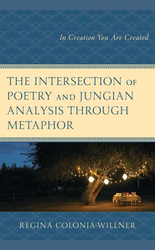 Book cover of The Intersection of Poetry and Jungian Analysis Through Metaphor: In Creation You Are Created