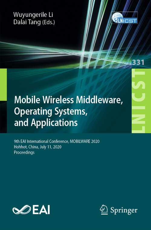Mobile Wireless Middleware, Operating Systems and Applications: 9th EAI International Conference, MOBILWARE 2020, Hohhot, China, July 11, 2020, Proceedings (Lecture Notes of the Institute for Computer Sciences, Social Informatics and Telecommunications Engineering #331)