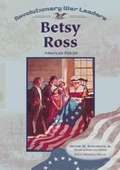 Betsy Ross: American Patriot (Revolutionary War Leaders Series)