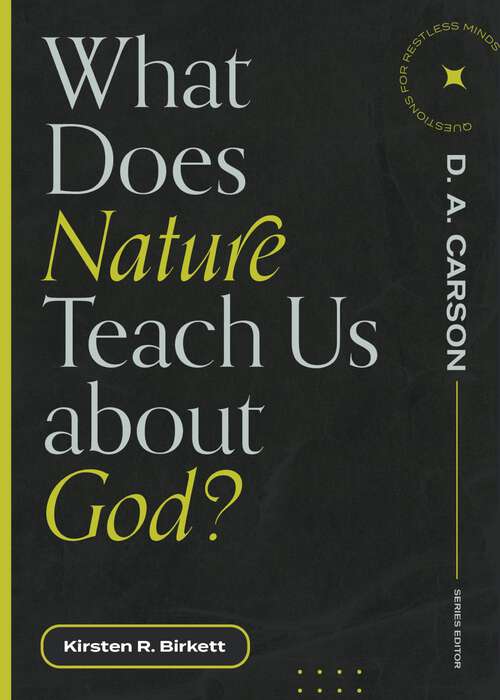 Book cover of What Does Nature Teach Us about God? (Questions for Restless Minds)