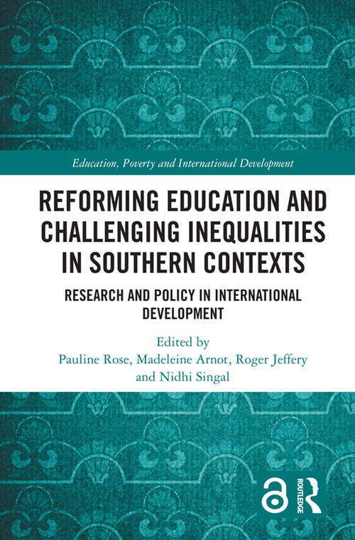 Reforming Education and Challenging Inequalities in Southern Contexts: Research and Policy in International Development (Education, Poverty and International Development)