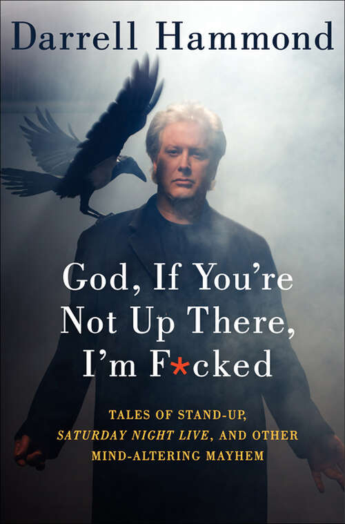 Book cover of God, If You're Not Up There, I'm F*cked: Tales of Stand-Up, Saturday Night Live, and Other Mind-Altering Mayhem