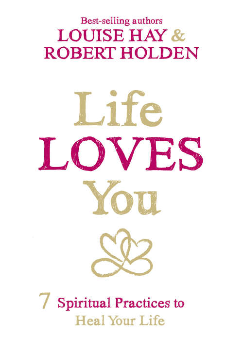 Book cover of Life Loves You: 7 Spiritual Practices To Heal Your Life
