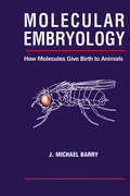 Molecular Embryology: How Molecules Give Birth to Animals