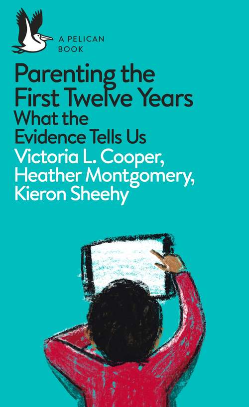Book cover of Parenting the First Twelve Years: What the Evidence Tells Us (Pelican Books)
