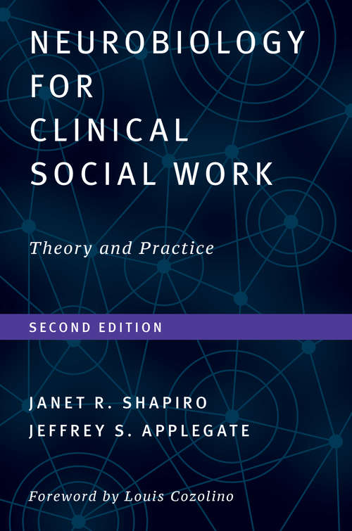 Neurobiology For Clinical Social Work, Second Edition: Theory And Practice (Norton Series On Interpersonal Neurobiology Ser. #0)
