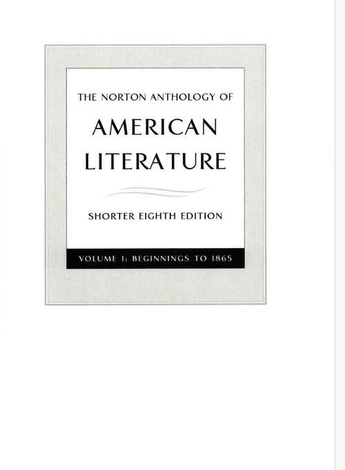 Book cover of The Norton Anthology Of American Literature, Volume 1: Beginnings To 1865 (8)