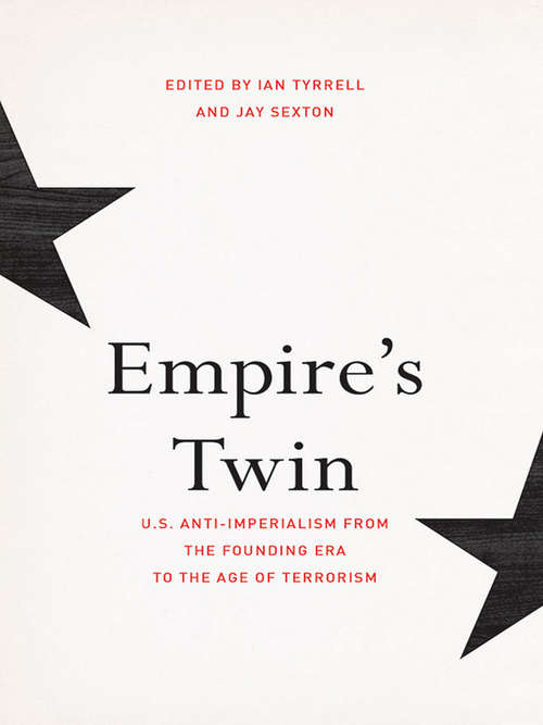 Book cover of Empire’s Twin: U.S. Anti-imperialism from the Founding Era to the Age of Terrorism