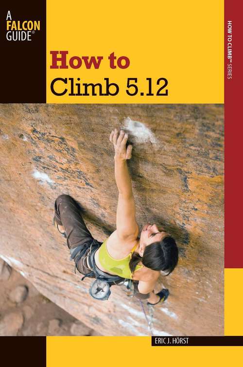 Book cover of How to Climb 5.12 (3rd Edition) (How To Climb Series)