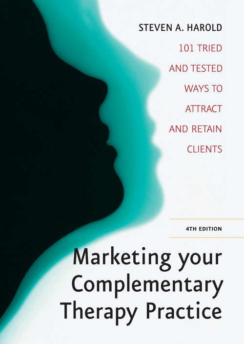 Book cover of Marketing Your Complementary Therapy Business 4th Edition: 101 Tried And Tested Ways To Attract And Retain Clients