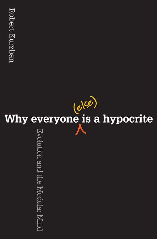Book cover of Why Everyone (Else) Is a Hypocrite: Evolution and the Modular Mind